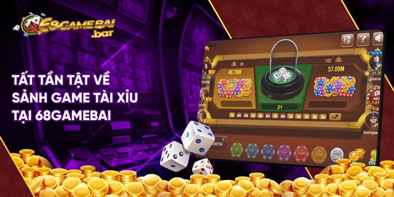 Cách chơi tài xỉu 68 game bài chi tiết cho anh em tân thủ Tất tần tật về sảnh game tài xỉu tại 68gamebai