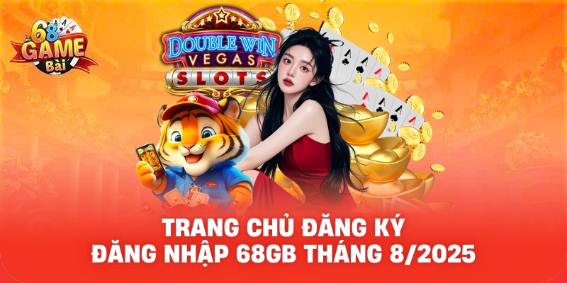 68 Game Bài ⭐️ Trang Chủ Đăng Ký, Đăng Nhập 68GB Tháng 8/2025