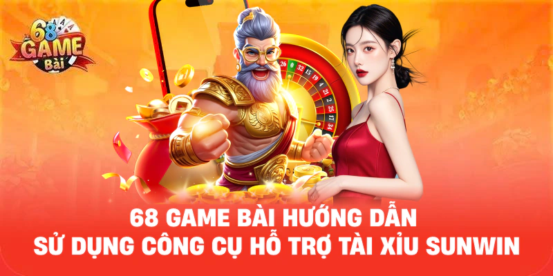 68 Game Bài Hướng Dẫn Sử Dụng Công Cụ Hỗ Trợ Tài Xỉu Sunwin Hiệu Quả