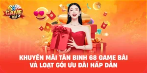 Khuyến Mãi Tân Binh 68 Game Bài Và Loạt Gói Ưu Đãi Hấp Dẫn