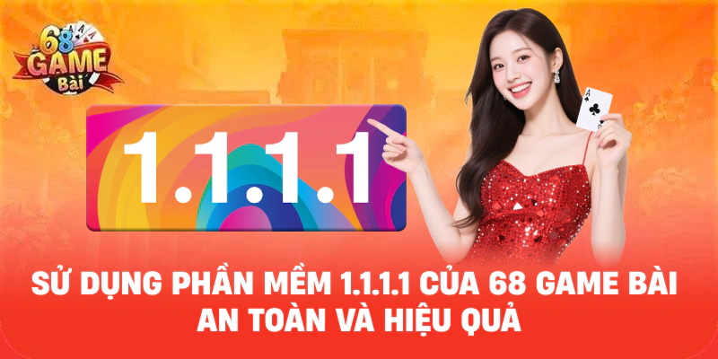 Sử Dụng Phần Mềm 1.1.1.1 Của 68 GAME BÀI An Toàn Và Hiệu Quả Sử Dụng Phần Mềm 1.1.1.1 Của 68 GAME BÀI An Toàn Và Hiệu Quả
